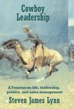 Hardcover Cowboy Leadership: A Treatise on Life, Leadership, Politics, and Sales Management Book