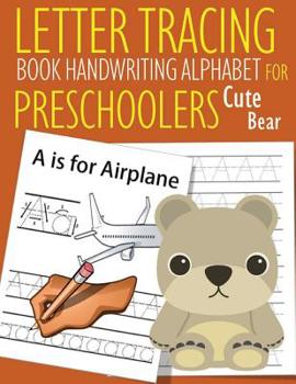 Letter Tracing Book Handwriting Alphabet for Preschoolers Cute Bear: Letter Tracing Book Practice for Kids Ages 3+ Alphabet Writing Practice Handwriting Workbook Kindergarten toddler