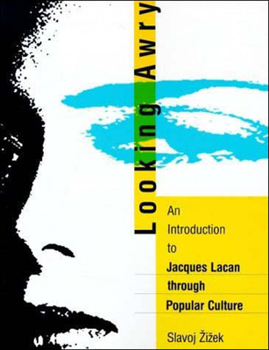 Looking Awry: An Introduction to Jacques Lacan through Popular Culture - Book  of the October Books