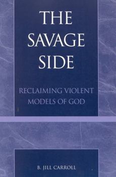 Paperback The Savage Side: Reclaiming Violent Models of God Book