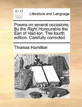 Paperback Poems on Several Occasions. by the Right Honourable the Earl of Had-Ton. the Fourth Edition. Carefully Corrected. Book