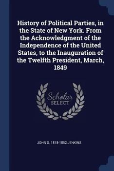 Paperback History of Political Parties, in the State of New York. From the Acknowledgment of the Independence of the United States, to the Inauguration of the T Book