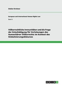 Paperback Völkerrechtliche Immunitäten und die Frage der Entschädigung für Verletzungen des Humanitären Völkerrechts im Kontext des Globalisierungsdiskurses [German] Book