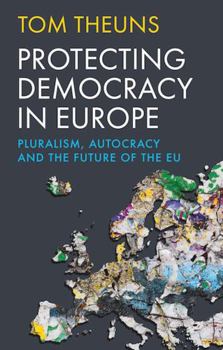 Hardcover Hurst Co Publishers Ltd Protecting Democracy in Europe Pluralism, Autocracy and the Future of the EU. Book