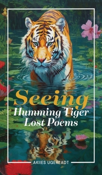 Hardcover Seeing Humming Tiger Lost Poems Book