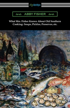 Paperback What Mrs. Fisher Knows About Old Southern Cooking, Soups, Pickles, Preserves, etc. Book