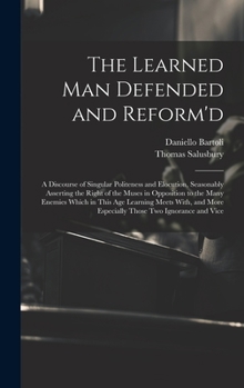 Hardcover The Learned Man Defended and Reform'd: A Discourse of Singular Politeness and Elocution, Seasonably Asserting the Right of the Muses in Opposition to Book