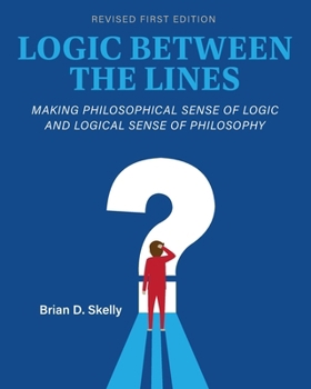 Paperback Logic Between the Lines: Making Philosophical Sense of Logic and Logical Sense of Philosophy Book
