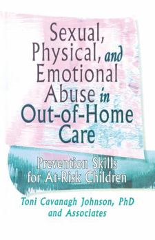 Hardcover Sexual, Physical, and Emotional Abuse in Out-of-Home Care: Prevention Skills for At-Risk Children Book