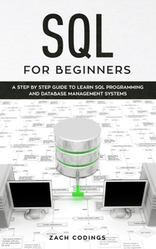 Hardcover SQL for Beginners: A Step by Step Guide to Learn SQL Programming and Database Management Systems. Book