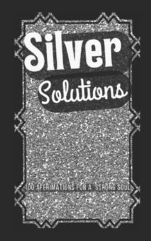 Paperback Silver Solutions: 100 Affirmations for a Strong Soul Book