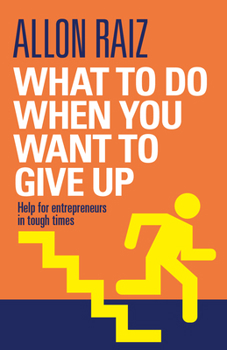 Paperback What to Do When You Want to Give Up: Help for Entrepreneurs in Tough Times Book