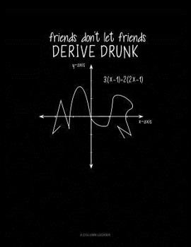 Paperback Friends Don't Let Friends Derive Drunk: 4 Column Ledger Book