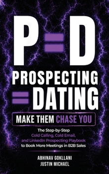 Hardcover P=d: Prospecting = Dating. Make Them Chase You.: The Step-by-Step Cold Calling, Cold Email, and LinkedIn Prospecting Playbook to Book More Meetings in Book