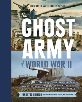 Hardcover The Ghost Army of World War II: How One Top-Secret Unit Deceived the Enemy with Inflatable Tanks, Sound Effects, and Other Audacious Fakery (Updated E Book