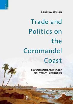 Hardcover Trade and Politics on the Coromandel Coast in the Seventeenth and Early Eighteenth Centuries Book