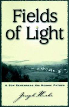 Hardcover Fields of Light: A Son Remembers His Heroic Father Book