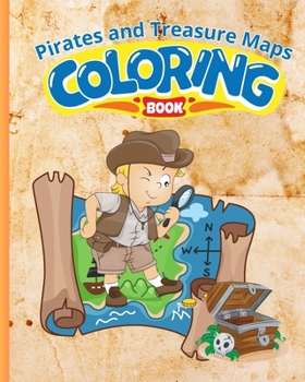 Pirates and Treasure Maps Coloring Book For Kids: Pirate Treasure Maps Activity Book For Kids Ages 4-8