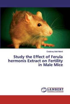 Paperback Study the Effect of Ferula hermonis Extract on Fertility in Male Mice Book