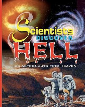 Paperback Scientists Discover Hell: As Astronauts Find Heaven Book
