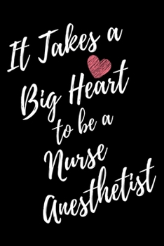 It Takes a Big Heart to be a Nurse Anesthetist: Journal For Gift - Black Notebook For Men Women - Ruled Writing Diary - 6x9 100 pages