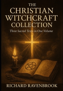 Paperback The Christian Witchcraft Collection: Three Sacred Texts in One Volume Book