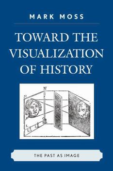 Hardcover Toward the Visualization of History: The Past as Image Book