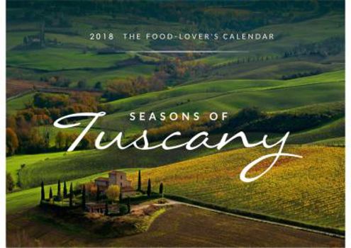 Calendar The Seasons of Tuscany Calendar: 2018 the Food-Lover's Calendar Book