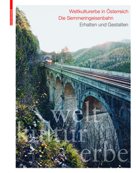 Hardcover Weltkulturerbe in Österreich: Die Semmeringeisenbahn: Erhalten Und Gestalten [German] Book
