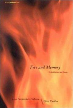 Fire and Memory: On Architecture and Energy (Writing Architecture) - Book  of the Writing Architecture