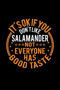 Paperback It's Ok If You Don't Like Salamander Not Everyone Has Good Taste: Lined Journal, 120 Pages, 6x9 Sizes, Funny Salamander Notebook Gift For Salamander L Book