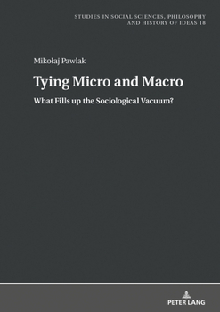 Hardcover Tying Micro and Macro: What Fills up the Sociological Vacuum? Book