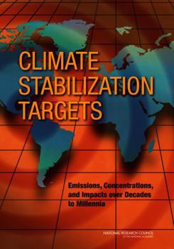 Climate Stabilization Targets: Emissions, Concentrations, and Impacts Over Decades to Millennia