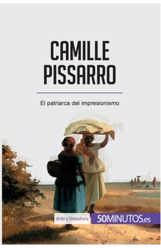 Paperback Camille Pissarro: El patriarca del impresionismo [Spanish] Book