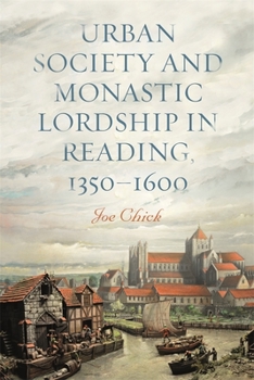 Hardcover Urban Society and Monastic Lordship in Reading, 1350-1600 Book