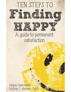 Paperback Ten Steps to Finding Happy: A Guide to Permanent Satisfaction Book