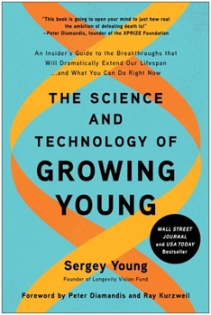 Hardcover The Science and Technology of Growing Young: An Insider's Guide to the Breakthroughs That Will Dramatically Extend Our Lifespan . . . and What You Can Book