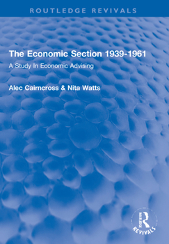 Paperback The Economic Section 1939-1961: A Study in Economic Advising Book