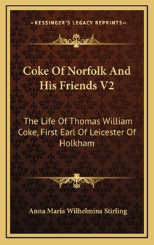 Hardcover Coke Of Norfolk And His Friends V2: The Life Of Thomas William Coke, First Earl Of Leicester Of Holkham Book