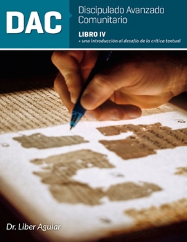Paperback Discipulado Avanzado Comunitario: Libro IV: DAC: Una introducción al desafío de la crítica textual [Spanish] Book