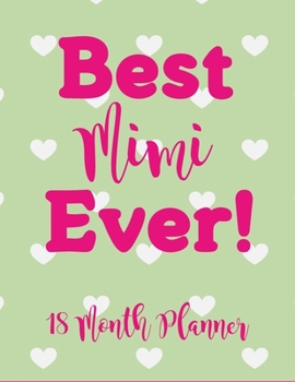 Best Mimi Ever! (18 Month Planner): An Oversized 8.5x11 Planner 2020-2021. Pretty Personalized Grandma, Mimi, Grandmother Gift.