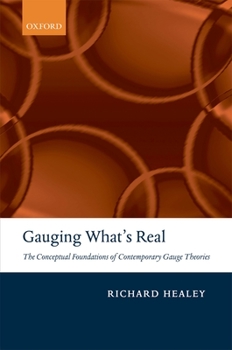 Paperback Gauging What's Real: The Conceptual Foundations of Contemporary Gauge Theories Book