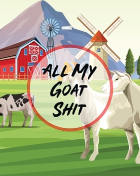 Paperback All My Goat Shit: Farm Management Log Book 4-H and FFA Projects Beef Calving Book Breeder Owner Goat Index Business Accountability Raisi Book