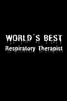 World's Best Respiratory Therapist: Funny Novelty Respiratory Therapist Gift| Lined Journal Notebook (Gag Gift)