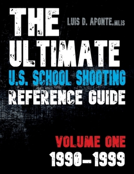 Paperback The Ultimate U.S. School Shooting Reference Guide: Volume 1: 1990-1999 Book