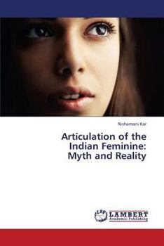 Paperback Articulation of the Indian Feminine: Myth and Reality Book