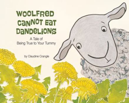 Hardcover Woolfred Cannot Eat Dandelions: A Tale of Being True to Your Tummy Book