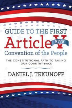 Paperback Guide to the First Article V Convention of the People: The Constitutional Path To Taking Our Country Back Book