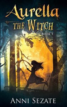 Aurella the Witch - Book #1 of the Aurella Trilogy