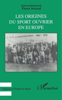 Paperback Les origines du sport ouvrier en Europe [French] Book